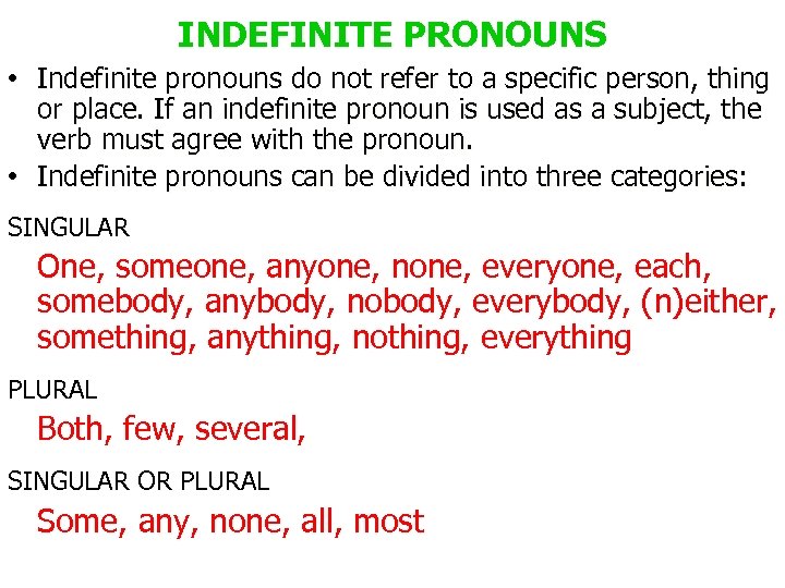 INDEFINITE PRONOUNS • Indefinite pronouns do not refer to a specific person, thing or