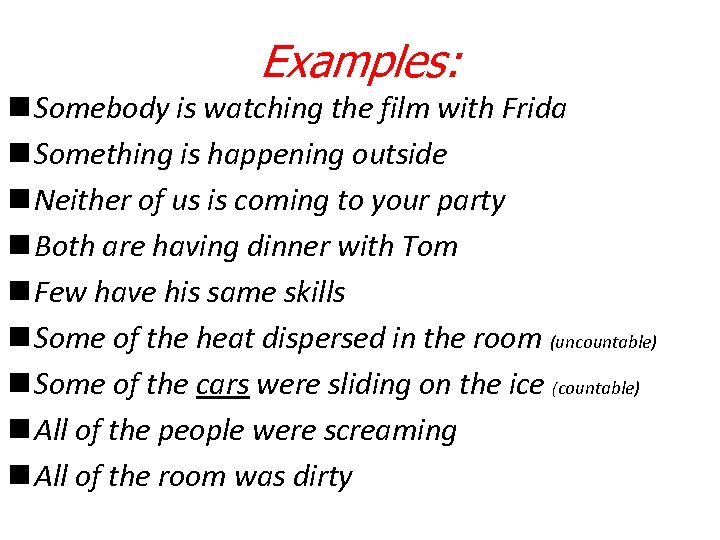 Examples: n Somebody is watching the film with Frida n Something is happening outside