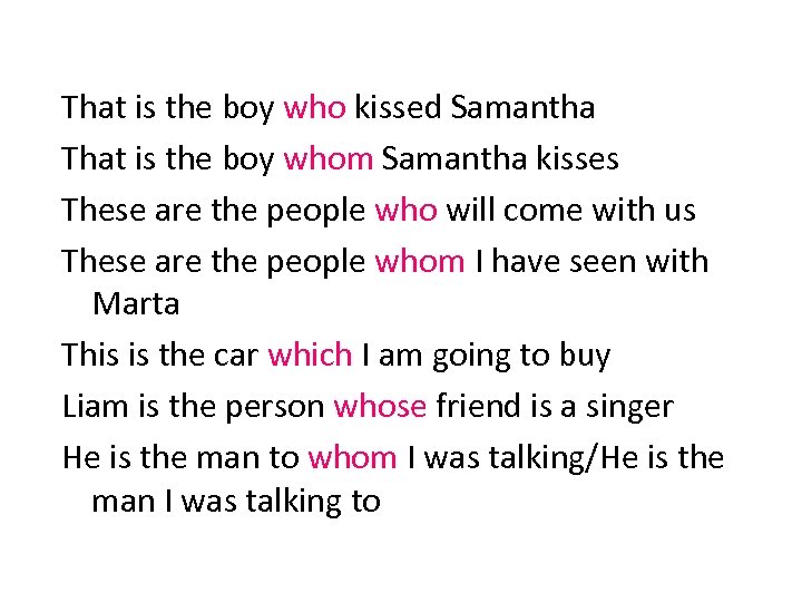 That is the boy who kissed Samantha That is the boy whom Samantha kisses