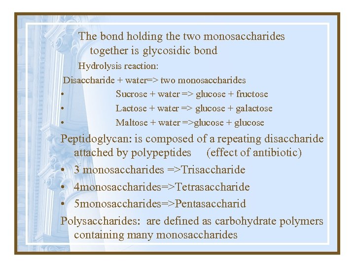 The bond holding the two monosaccharides together is glycosidic bond Hydrolysis reaction: Disaccharide +