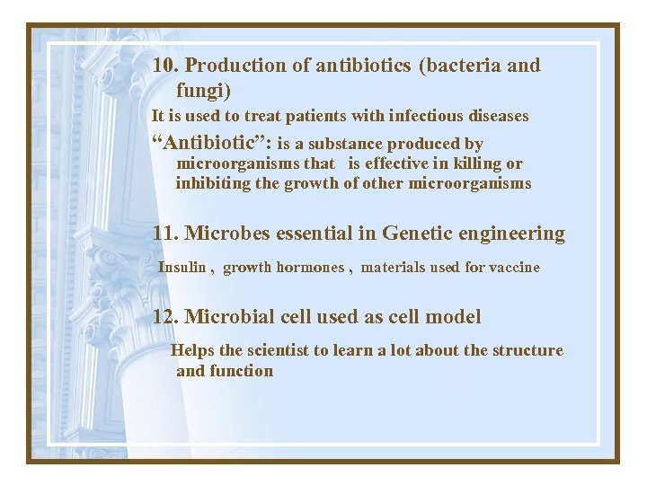 10. Production of antibiotics (bacteria and fungi) It is used to treat patients with