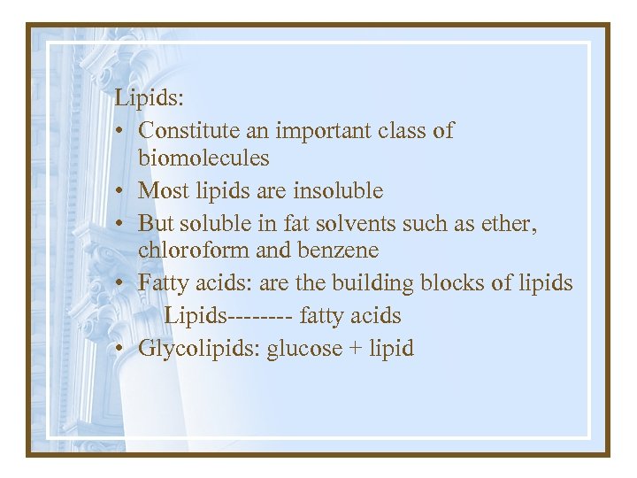 Lipids: • Constitute an important class of biomolecules • Most lipids are insoluble •