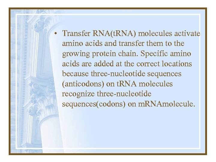  • Transfer RNA(t. RNA) molecules activate amino acids and transfer them to the