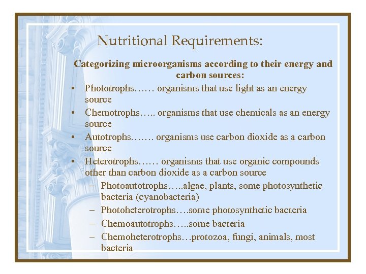 Nutritional Requirements: Categorizing microorganisms according to their energy and carbon sources: • Phototrophs…… organisms