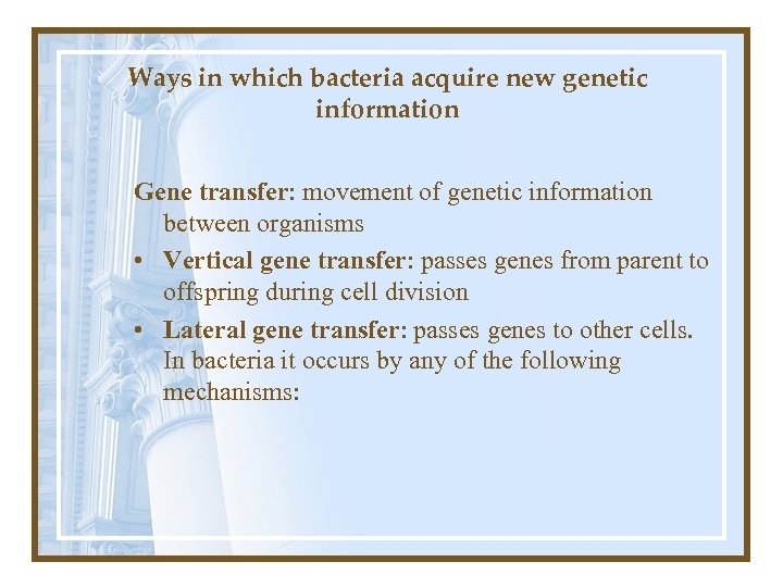 Ways in which bacteria acquire new genetic information Gene transfer: movement of genetic information