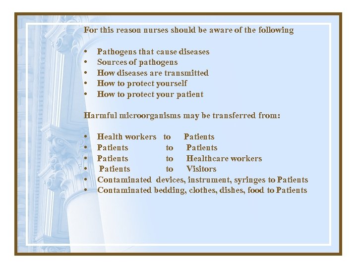 For this reason nurses should be aware of the following • • • Pathogens