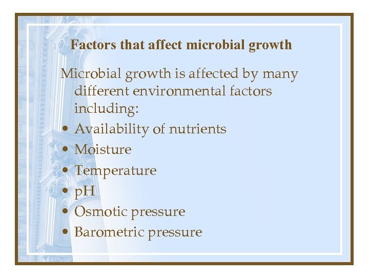 Factors that affect microbial growth Microbial growth is affected by many different environmental factors
