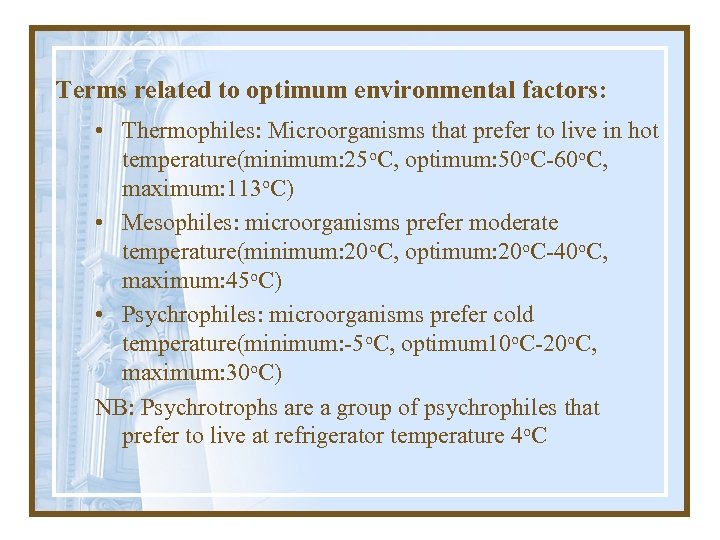 Terms related to optimum environmental factors: • Thermophiles: Microorganisms that prefer to live in