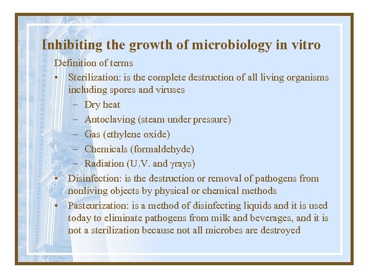 Inhibiting the growth of microbiology in vitro Definition of terms • Sterilization: is the
