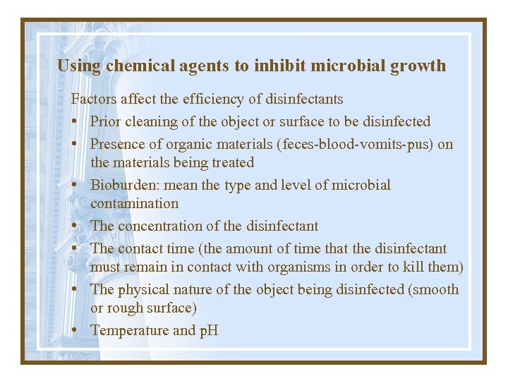 Using chemical agents to inhibit microbial growth Factors affect the efficiency of disinfectants •