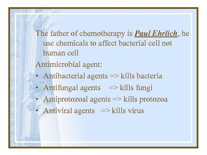 The father of chemotherapy is Paul Ehrlich, he use chemicals to affect bacterial cell