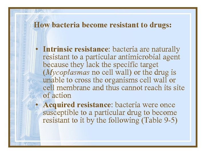 How bacteria become resistant to drugs: • Intrinsic resistance: bacteria are naturally resistant to