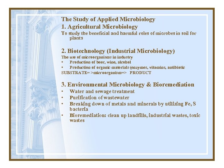 The Study of Applied Microbiology 1. Agricultural Microbiology To study the beneficial and harmful
