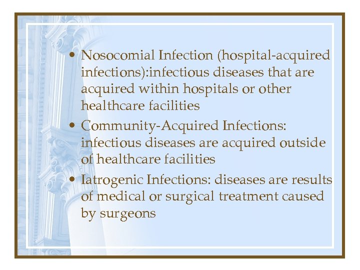  • Nosocomial Infection (hospital-acquired infections): infectious diseases that are acquired within hospitals or