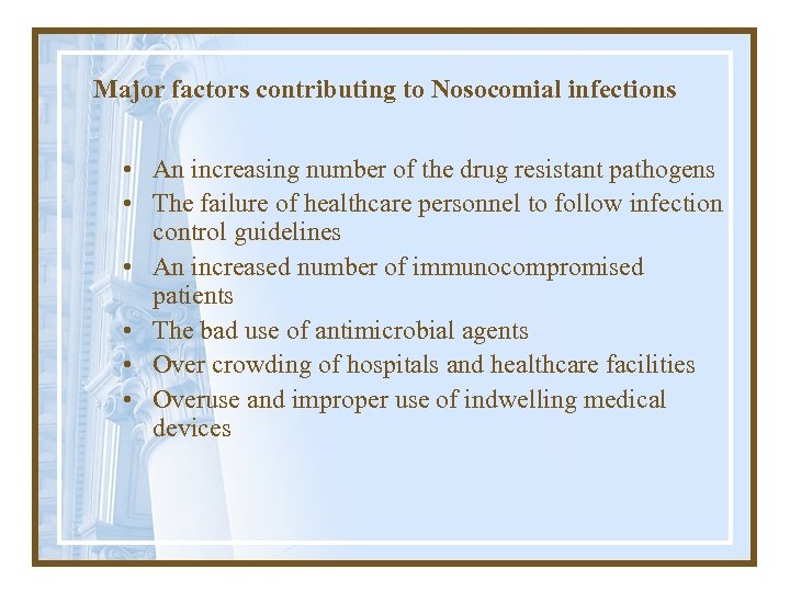 Major factors contributing to Nosocomial infections • An increasing number of the drug resistant