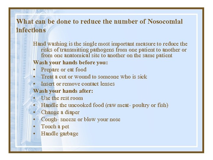 What can be done to reduce the number of Nosocomial infections Hand washing is