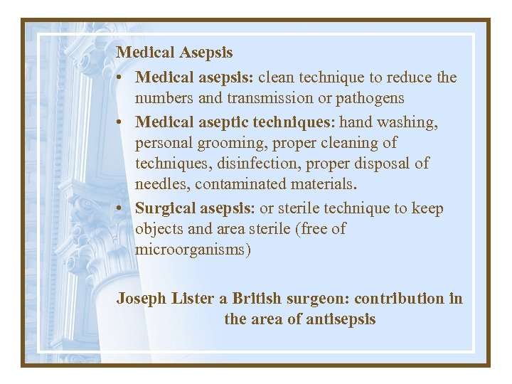 Medical Asepsis • Medical asepsis: clean technique to reduce the numbers and transmission or
