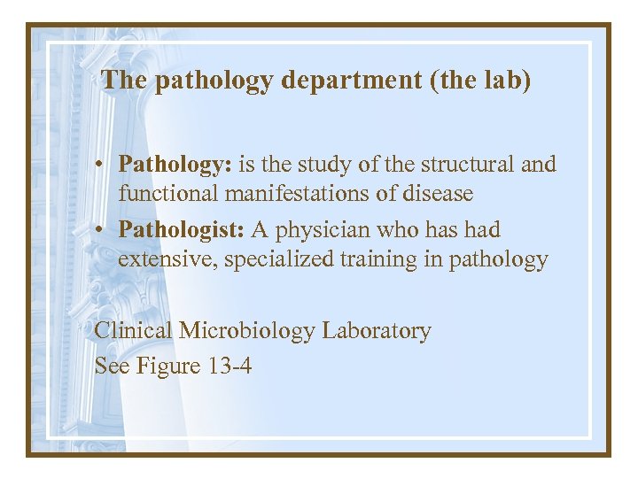 The pathology department (the lab) • Pathology: is the study of the structural and
