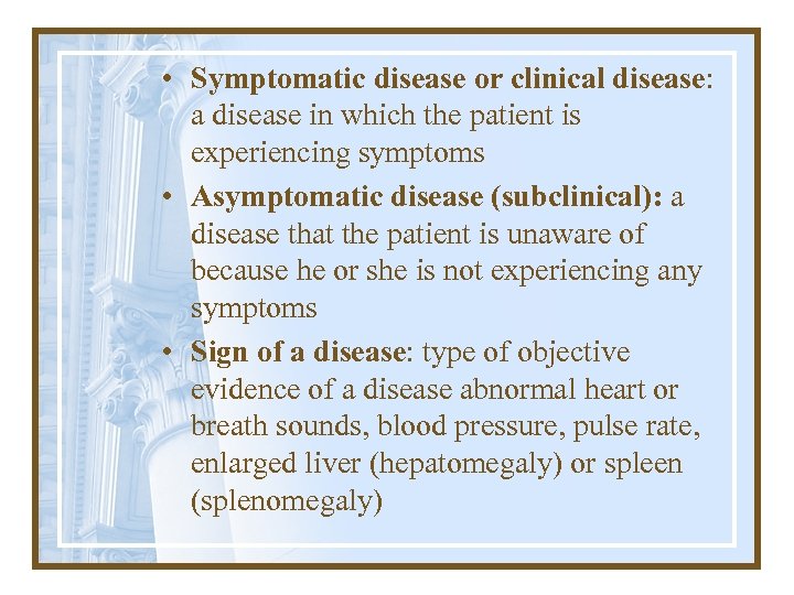 • Symptomatic disease or clinical disease: a disease in which the patient is