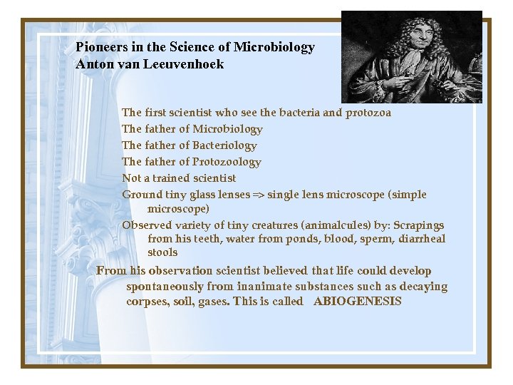 Pioneers in the Science of Microbiology Anton van Leeuvenhoek The first scientist who see