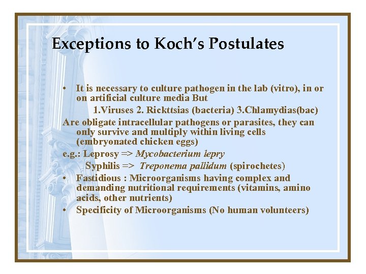Exceptions to Koch’s Postulates • It is necessary to culture pathogen in the lab