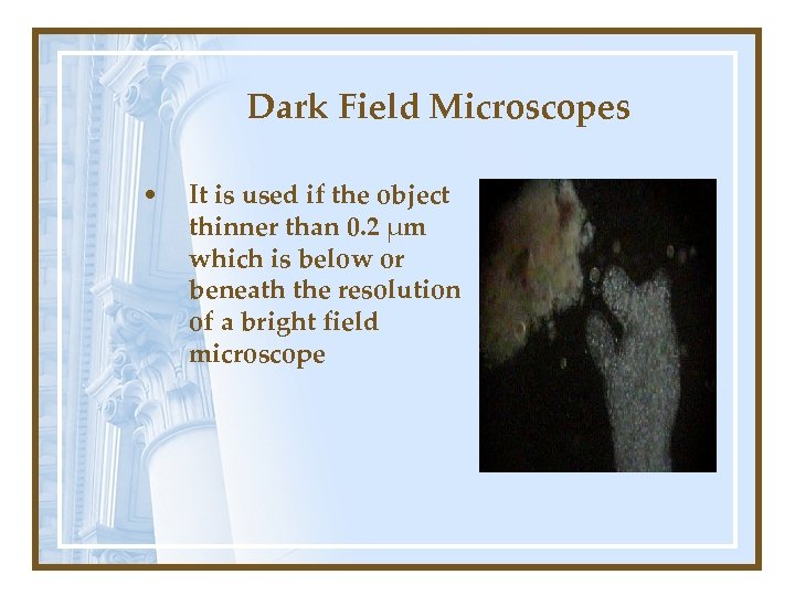 Dark Field Microscopes • It is used if the object thinner than 0. 2