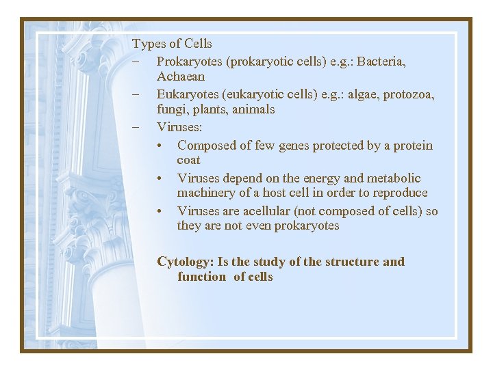 Types of Cells – Prokaryotes (prokaryotic cells) e. g. : Bacteria, Achaean – Eukaryotes