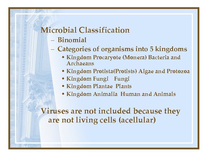 Microbial Classification – Binomial – Categories of organisms into 5 kingdoms • Kingdom Procaryote