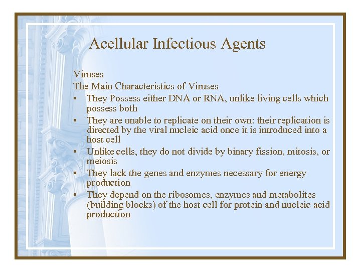Acellular Infectious Agents Viruses The Main Characteristics of Viruses • They Possess either DNA
