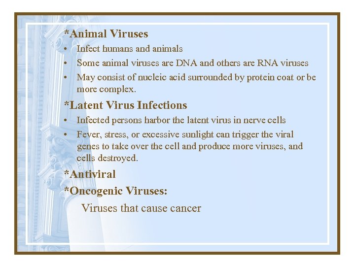 *Animal Viruses • Infect humans and animals • Some animal viruses are DNA and