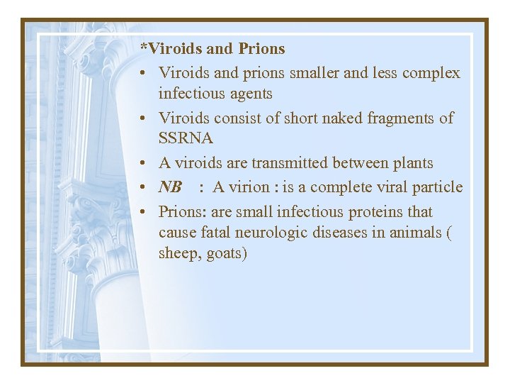 *Viroids and Prions • Viroids and prions smaller and less complex infectious agents •