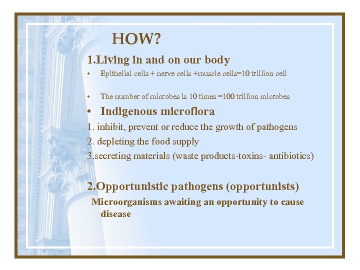 HOW? 1. Living in and on our body • Epithelial cells + nerve cells