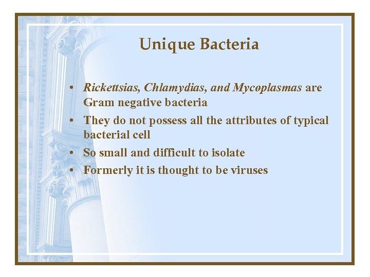 Unique Bacteria • Rickettsias, Chlamydias, and Mycoplasmas are Gram negative bacteria • They do