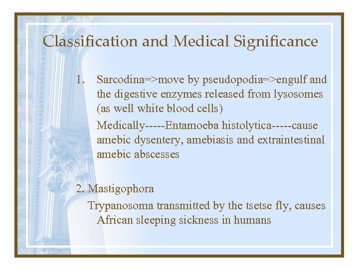 Classification and Medical Significance 1. Sarcodina=>move by pseudopodia=>engulf and the digestive enzymes released from