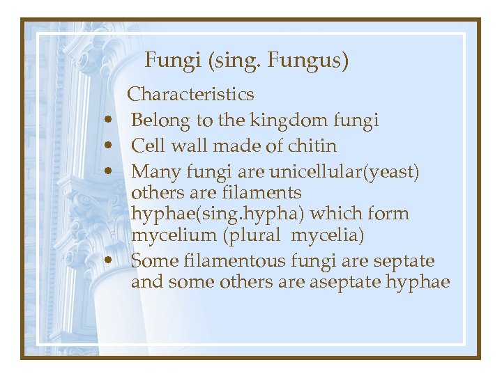 Fungi (sing. Fungus) • • Characteristics Belong to the kingdom fungi Cell wall made