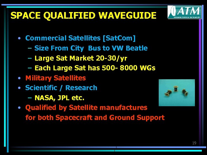 SPACE QUALIFIED WAVEGUIDE • Commercial Satellites [Sat. Com] – Size From City Bus to