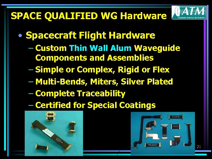 SPACE QUALIFIED WG Hardware • Spacecraft Flight Hardware – Custom Thin Wall Alum Waveguide