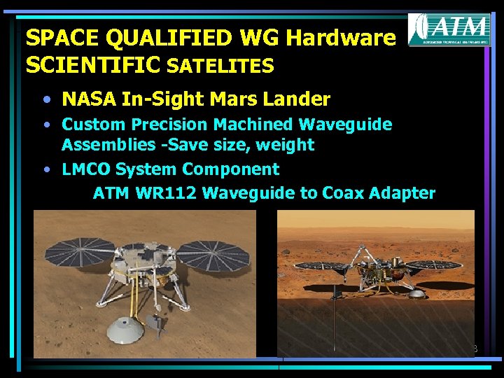 SPACE QUALIFIED WG Hardware SCIENTIFIC SATELITES • NASA In-Sight Mars Lander • Custom Precision