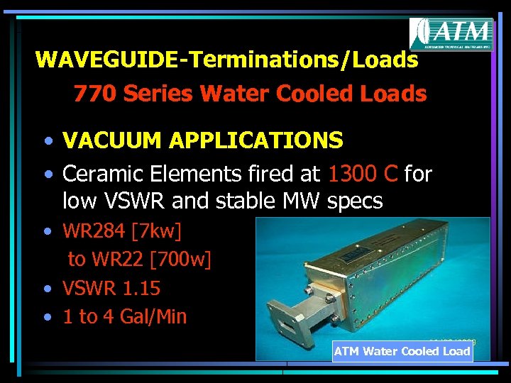 WAVEGUIDE-Terminations/Loads 770 Series Water Cooled Loads • VACUUM APPLICATIONS • Ceramic Elements fired at