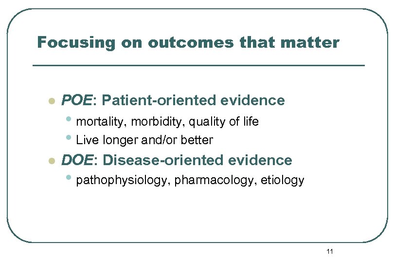 Focusing on outcomes that matter l POE: Patient-oriented evidence • mortality, morbidity, quality of