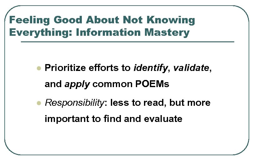 Feeling Good About Not Knowing Everything: Information Mastery l Prioritize efforts to identify, validate,