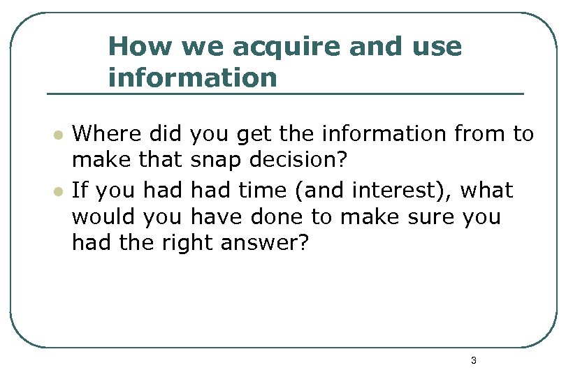 How we acquire and use information l l Where did you get the information