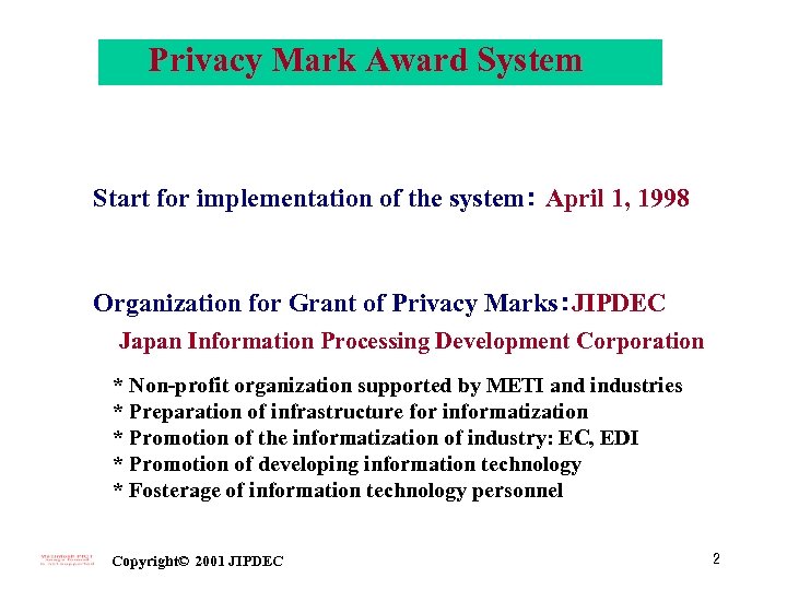 Privacy Mark Award System Start for implementation of the system： April 1, 1998 Organization