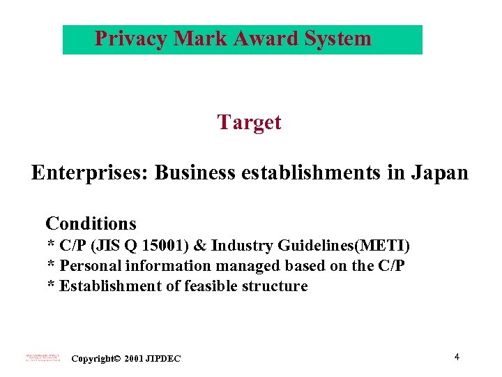Privacy Mark Award System Target Enterprises: Business establishments in Japan Conditions * C/P (JIS