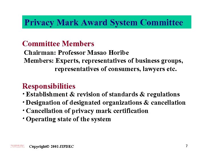 Privacy Mark Award System Committee Members Chairman: Professor Masao Horibe Members: Experts, representatives of
