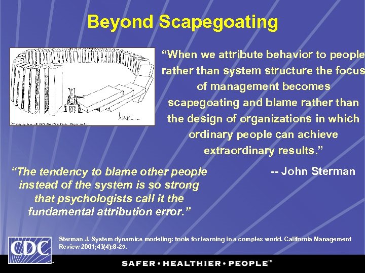 Beyond Scapegoating “When we attribute behavior to people rather than system structure the focus