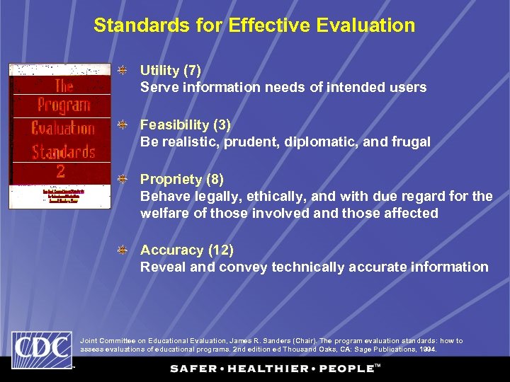 Standards for Effective Evaluation Utility (7) Serve information needs of intended users Feasibility (3)