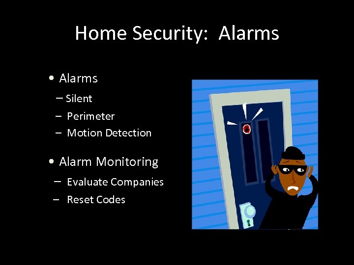 Home Security: Alarms • Alarms – Silent – Perimeter – Motion Detection • Alarm