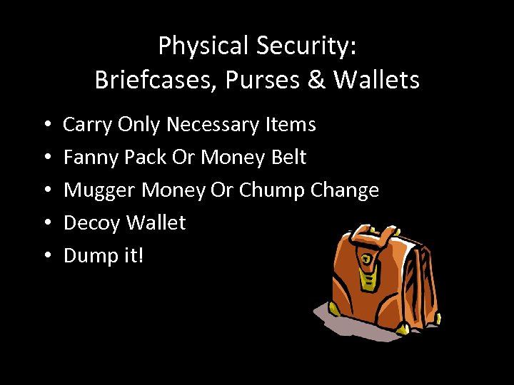 Physical Security: Briefcases, Purses & Wallets • • • Carry Only Necessary Items Fanny