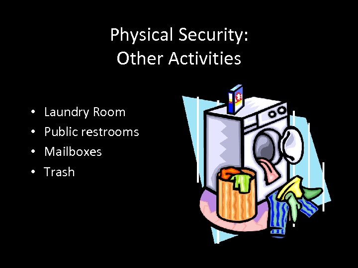 Physical Security: Other Activities • • Laundry Room Public restrooms Mailboxes Trash 